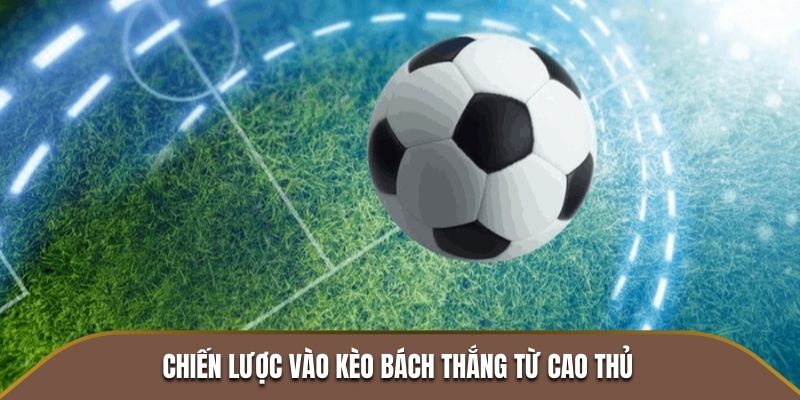 Chiến lược vào kèo malaysia bách thắng từ cao thủ