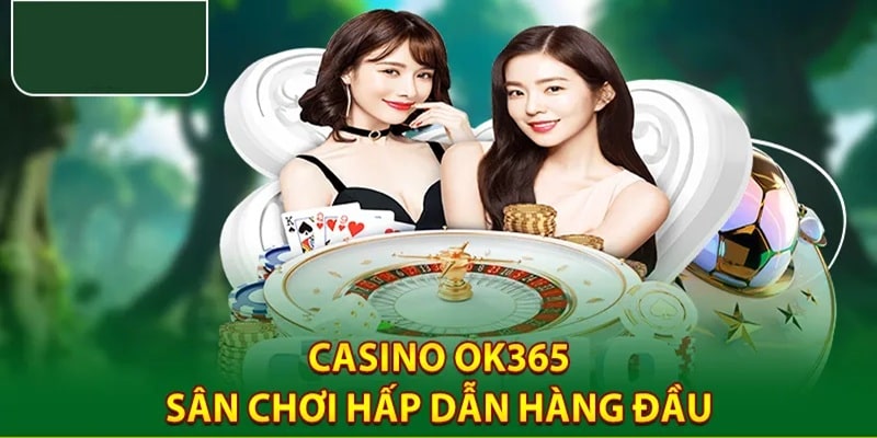 Giới thiệu ok365 về sảnh casino