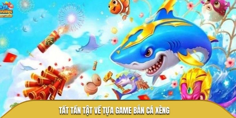 Tất tần tật về tựa game bắn cá xèng ok365