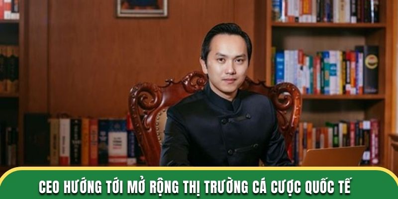 CEO Ok365 hướng tới mở rộng thị trường cá cược quốc tế 