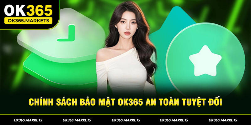 Chính sách bảo mật ok365 là những quy tắc quan trọng về vấn đề bảo mật cho người chơi