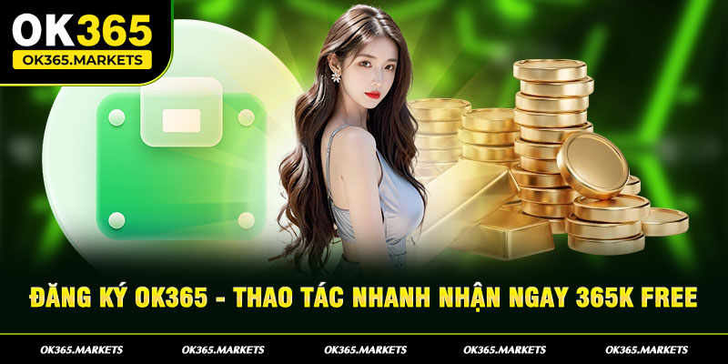 Những điều kiện bạn cần đáp ứng khi thực hiện đăng ký ok365