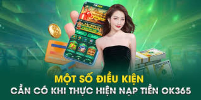 Điều kiện tham gia thưởng nạp đầu OK365 cho tân binh