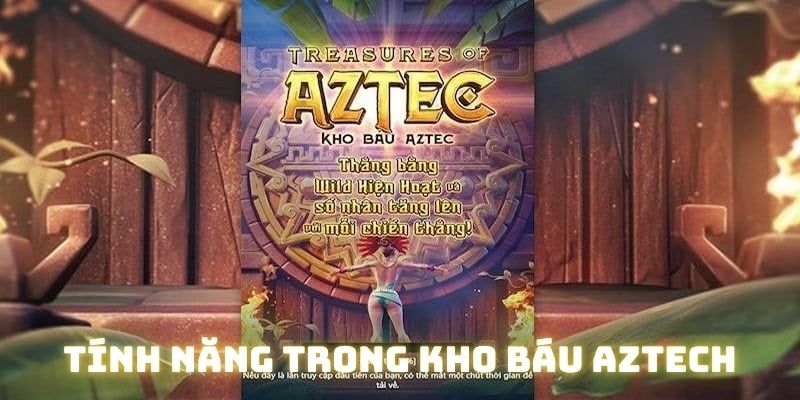 Tổng hợp các tính năng nổi bật khi chơi quay hũ kho báu aztech