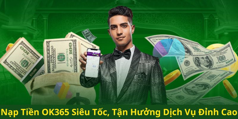 Thực hiện chọn phương thức nạp tiền ok365 và điền thông tin theo hướng dẫn