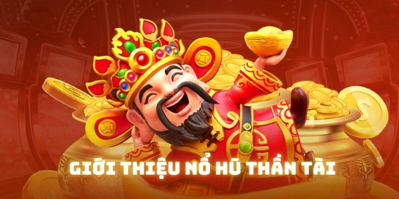 Giới thiệu những thông tin cơ bản về nổ hũ Thần Tài