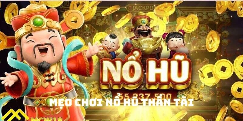 Bí kíp nổ hũ thần tài trúng lớn của các cao thủ