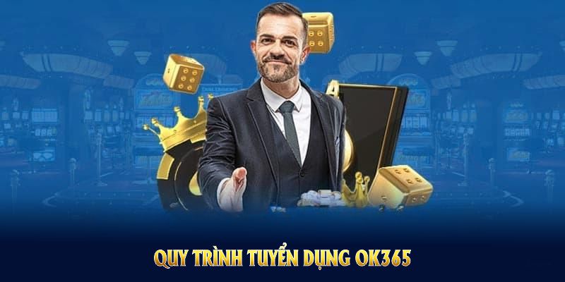 Quy trình tuyển dụng OK365 2025 được tiến hành theo các bước